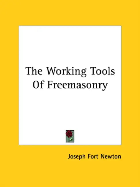 The Working Tools Of Freemasonry by Joseph Fort Newton