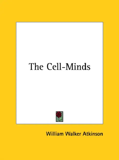 The Cell-Minds by William Walker Atkinson