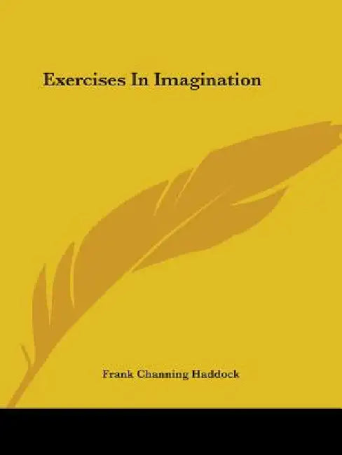 Exercises In Imagination by Frank Channing Haddock