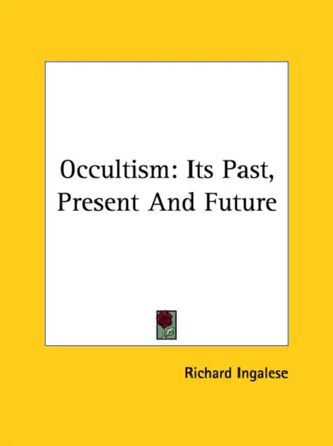 Occultism: Its Past, Present And Future by Richard Ingalese