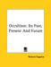 Occultism: Its Past, Present And Future by Richard Ingalese