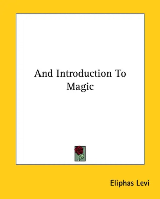 And Introduction To Magic by Eliphas Levi
