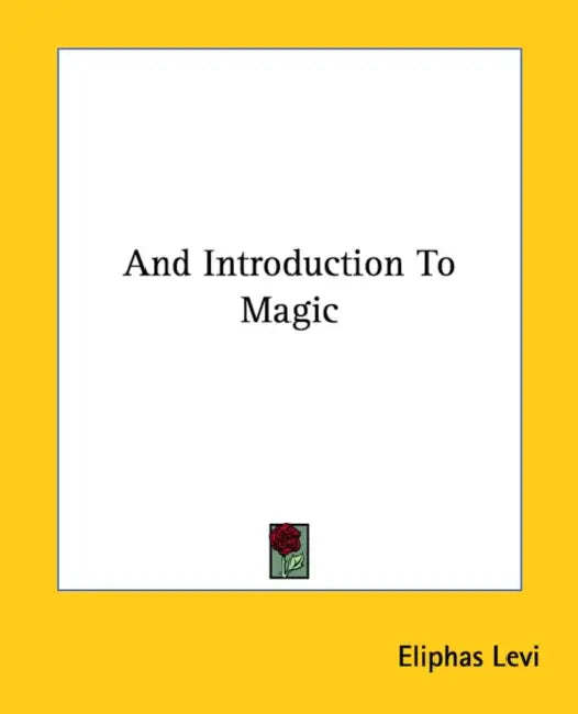 And Introduction To Magic by Eliphas Levi