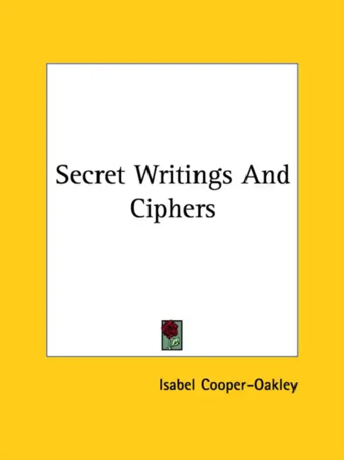 Secret Writings And Ciphers by Isabel Cooper-Oakley