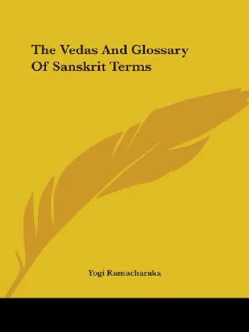 The Vedas And Glossary Of Sanskrit Terms by Yogi Ramacharaka