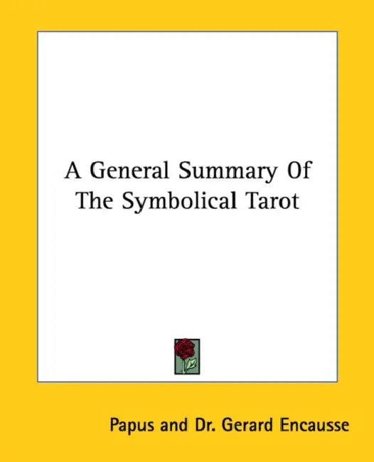 A General Summary of the Symbolical Tarot by Papus, Gerard Encause