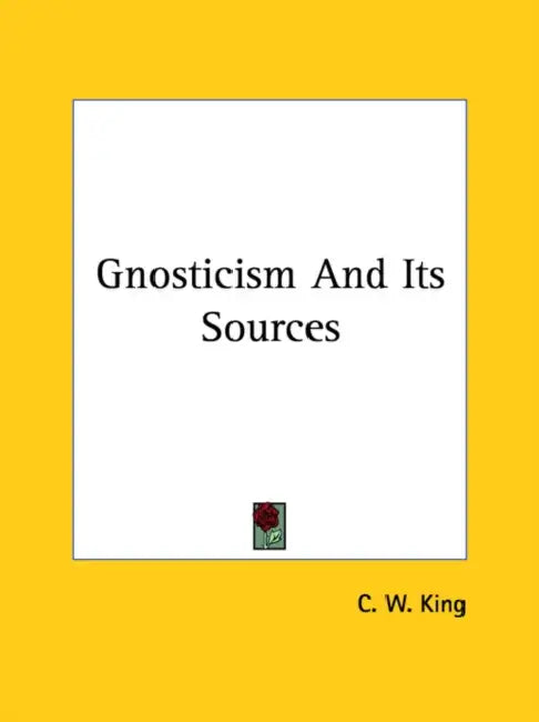 Gnosticism And Its Sources by C. W. King