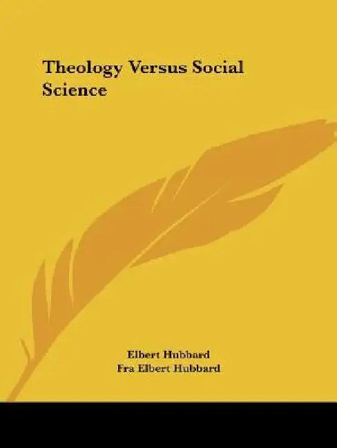 Theology Versus Social Science by Elbert Hubbard, Fra Elbert Hubbard