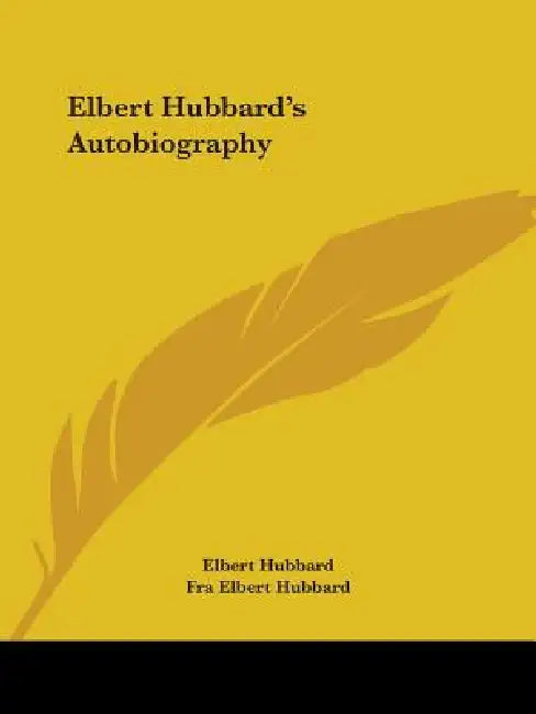 Elbert Hubbard's Autobiography by Elbert Hubbard, Fra Elbert Hubbard