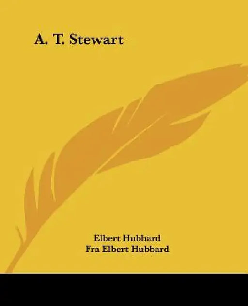 A. T. Stewart by Elbert Hubbard, Fra Elbert Hubbard