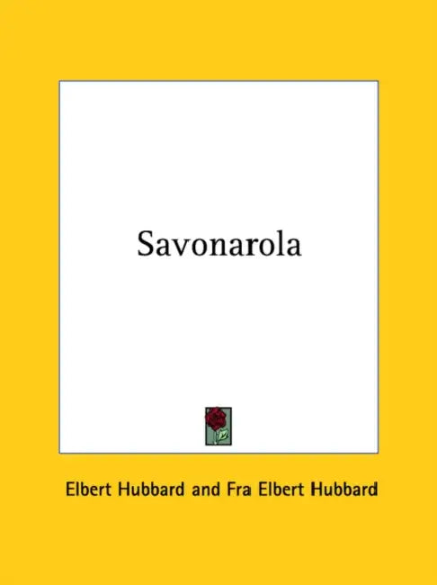 Savonarola by Elbert Hubbard, Fra Elbert Hubbard