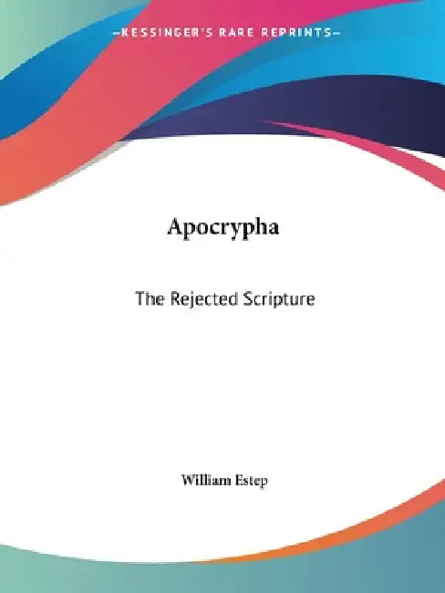 Apocrypha: The Rejected Scripture by William Estep