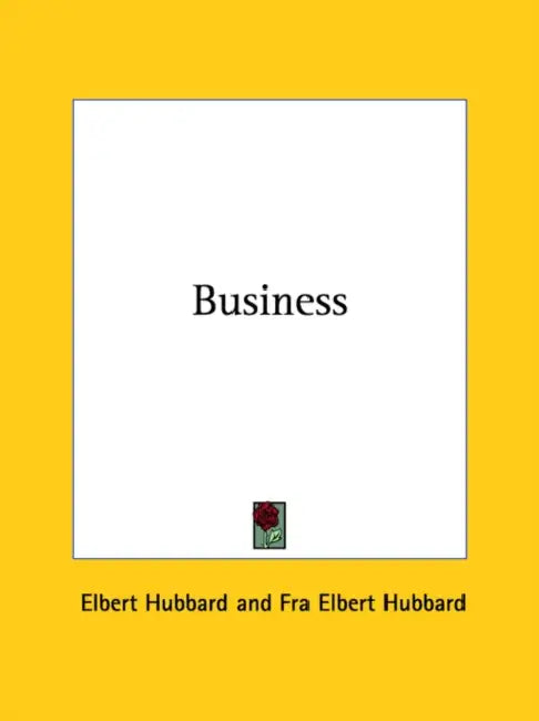 Business by Elbert Hubbard, Fra Elbert Hubbard