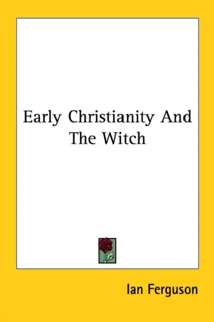 Early Christianity And The Witch by Ian Ferguson