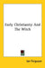Early Christianity And The Witch by Ian Ferguson