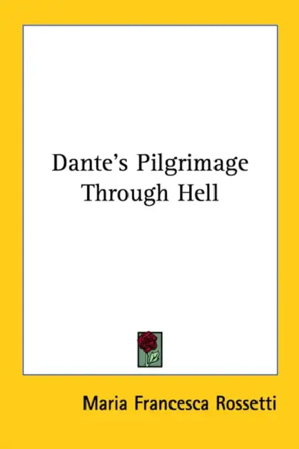 Dante's Pilgrimage Through Hell by Maria Francesca Rossetti