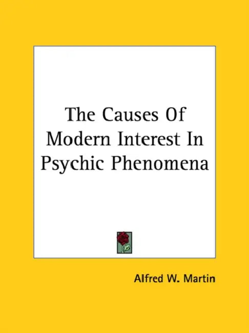 The Causes Of Modern Interest In Psychic Phenomena by Alfred W. Martin
