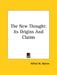The New Thought: Its Origins And Claims by Alfred W. Martin