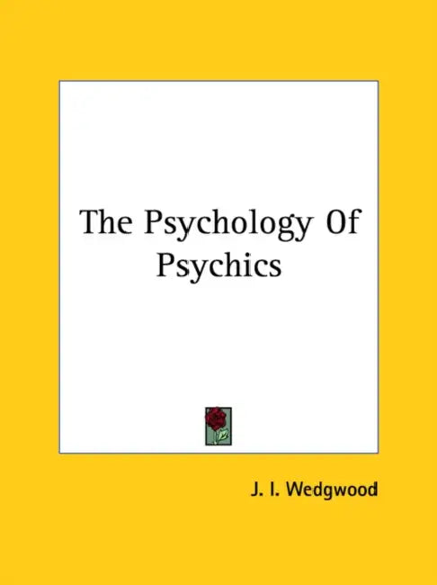 The Psychology Of Psychics by J. I. Wedgwood