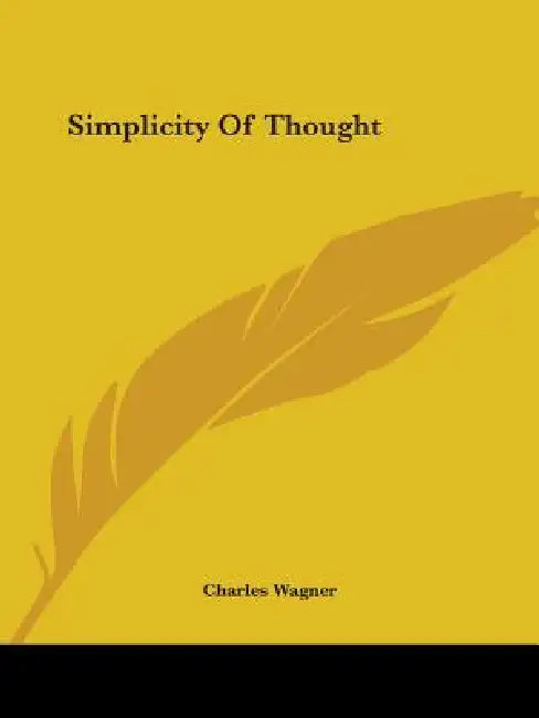 Simplicity Of Thought by Charles Wagner