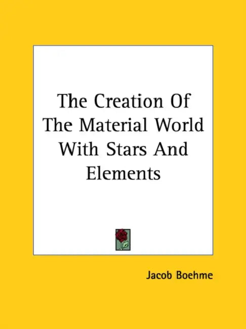 The Creation Of The Material World With Stars And Elements by Jacob Boehme