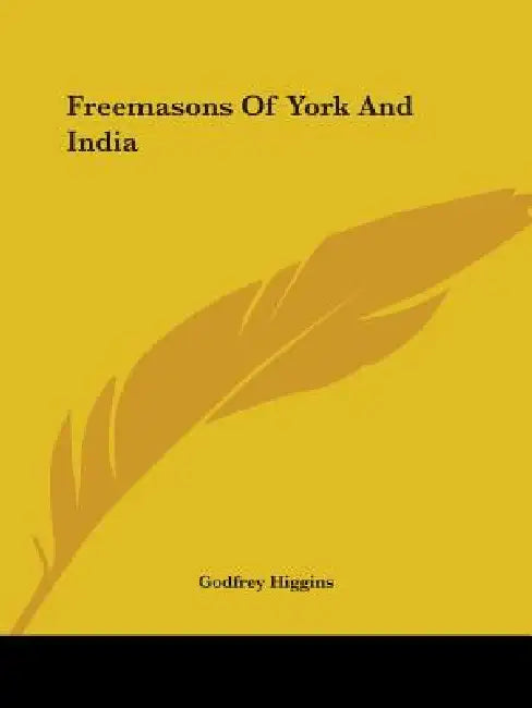 Freemasons Of York And India by Godfrey Higgins