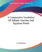 A Comparative Vocabulary Of Akkado-Assyrian And Egyptian Words by Gerald Massey