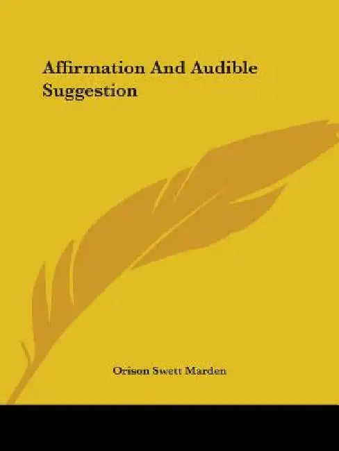 Affirmation And Audible Suggestion by Orison Swett Marden