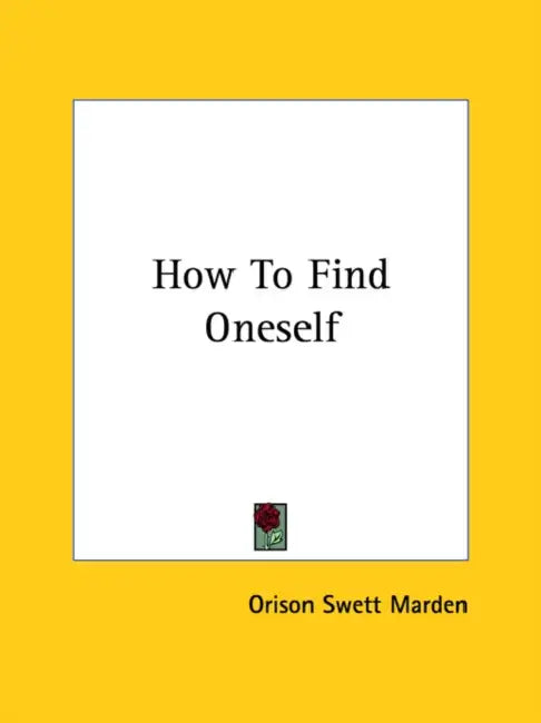 How To Find Oneself by Orison Swett Marden