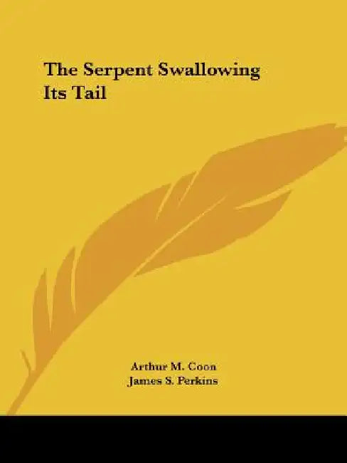 The Serpent Swallowing Its Tail by Arthur M. Coon, James S. Perkins