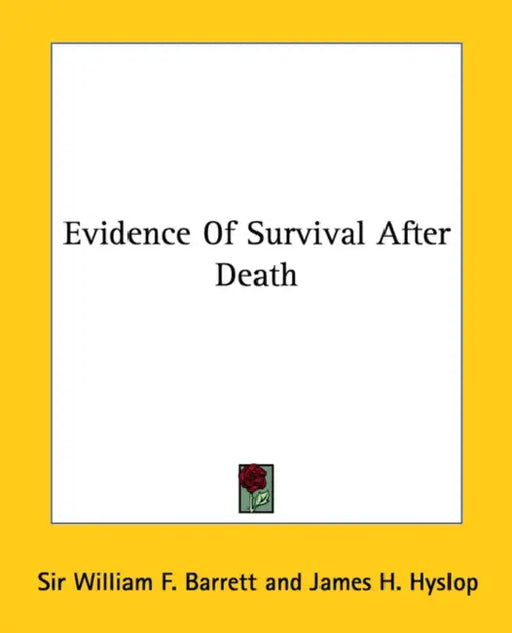 Evidence Of Survival After Death by William F. Barrett, James H. Hyslop