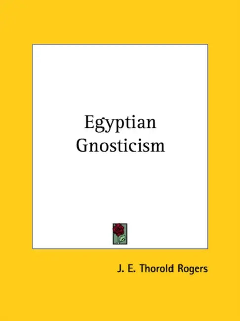 Egyptian Gnosticism by J. E. Thorold Rogers