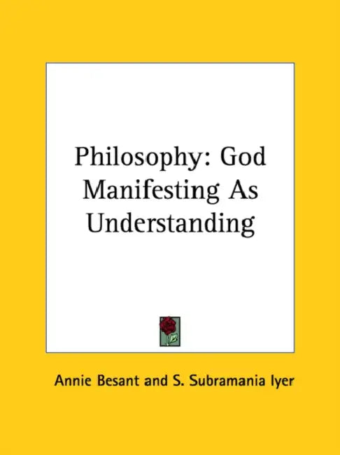 Philosophy: God Manifesting As Understanding by Annie Besant, S. Subramania Iyer