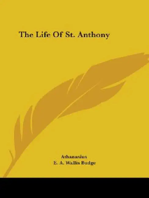 The Life Of St. Anthony by Athanasius, E. a. Wallis Budge