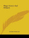 Magic Science And Religion by Bronislaw Malinowski