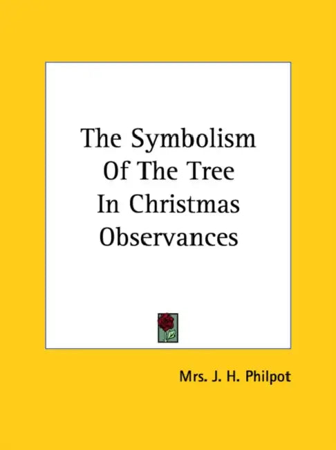 The Symbolism Of The Tree In Christmas Observances by J. H. Philpot