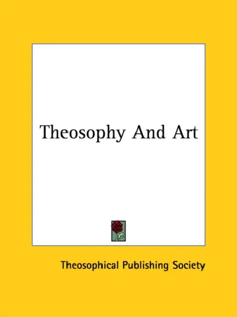 Theosophy And Art by Theosophical Publishing Society