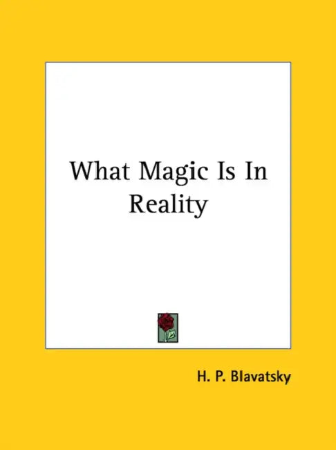 What Magic Is In Reality by H. P. Blavatsky