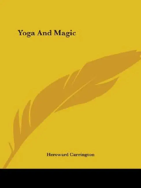 Yoga And Magic by Hereward Carrington