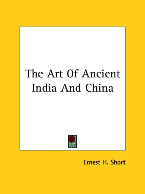 The Art of Ancient India and China by Ernest Henry Short