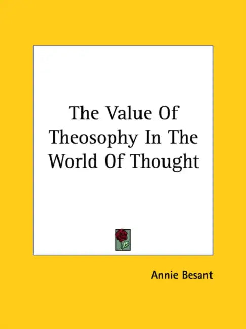 The Value Of Theosophy In The World Of Thought by Annie Besant
