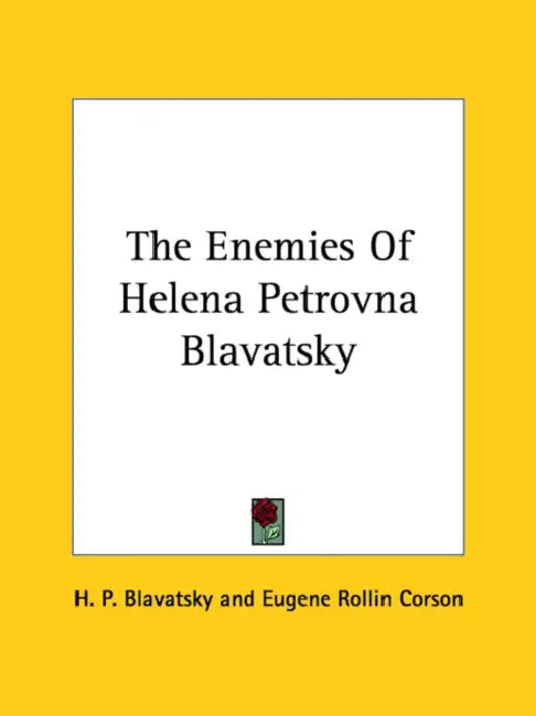 The Enemies Of Helena Petrovna Blavatsky by H. P. Blavatsky, Eugene Rollin Corson