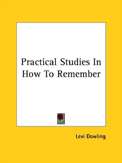 Practical Studies in How to Remember by Levi Dowling
