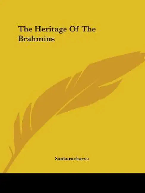The Heritage Of The Brahmins by Sankaracharya