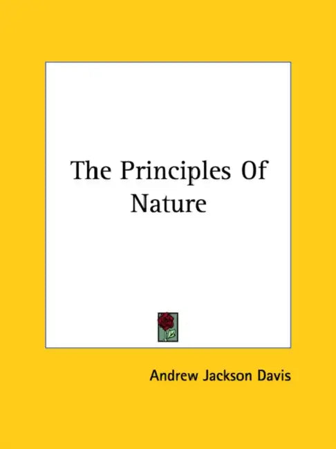 The Principles Of Nature by Andrew Jackson Davis
