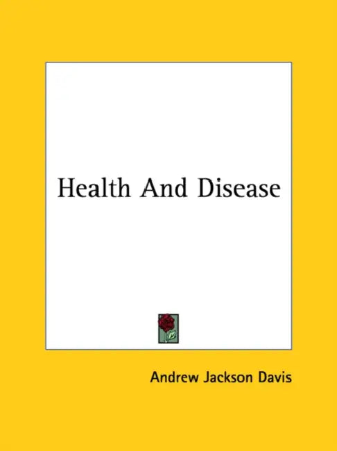 Health And Disease by Andrew Jackson Davis