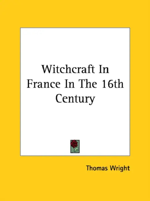 Witchcraft In France In The 16th Century by Thomas Wright