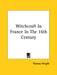Witchcraft In France In The 16th Century by Thomas Wright