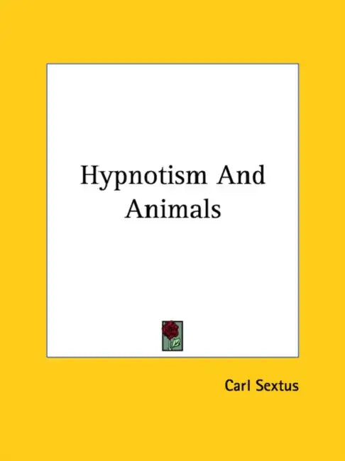 Hypnotism And Animals by Carl Sextus