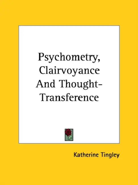 Psychometry, Clairvoyance And Thought-Transference by Katherine Tingley